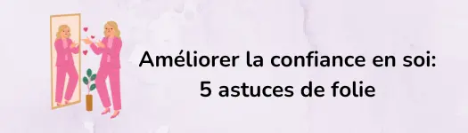 Améliorer la confiance en soi : 5 astuces imparables