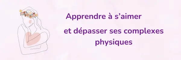 Dépasser ses complexes physiques pour apprendre à s’aimer