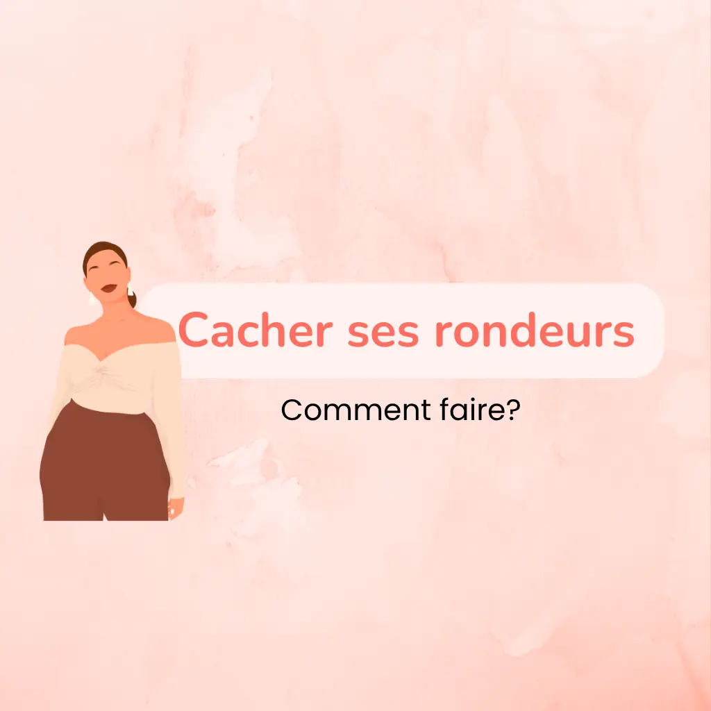 Comment cacher ses rondeurs sans se cacher soi-même ?