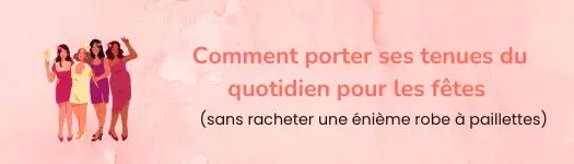 Comment porter ses tenues du quotidien pour les fêtes (sans racheter une robe à paillettes)