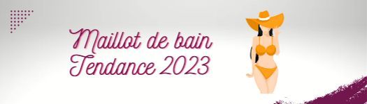 Maillot de bain : tendances de l'été 2023