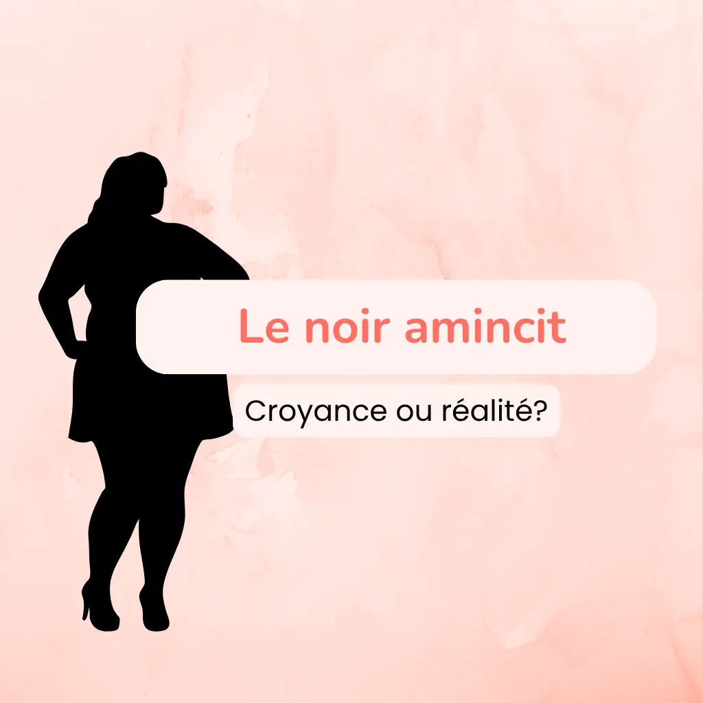 Le noir amincit : mythe ou réalité ? Tout ce que tu dois savoir