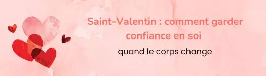 Saint-Valentin : comment renforcer sa confiance en soi quand son corps a changé